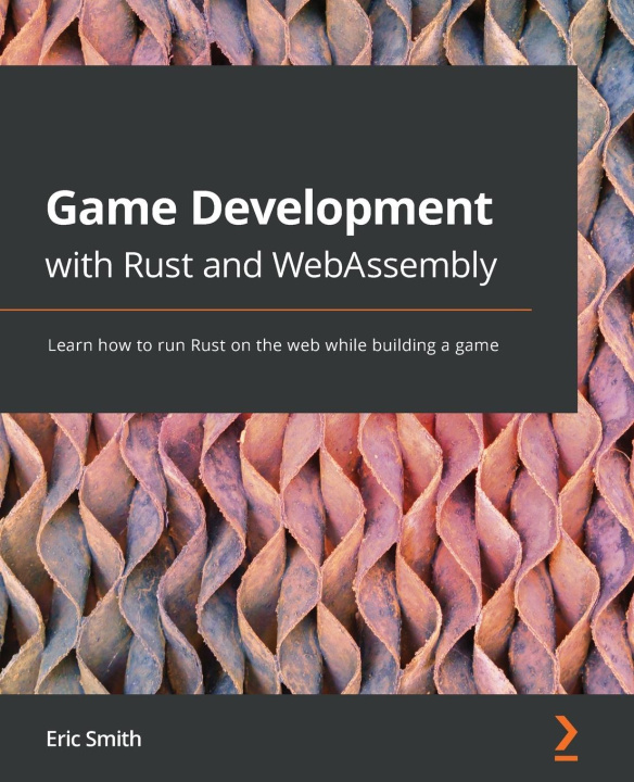 Book Game Development with Rust and WebAssembly Eric Smith