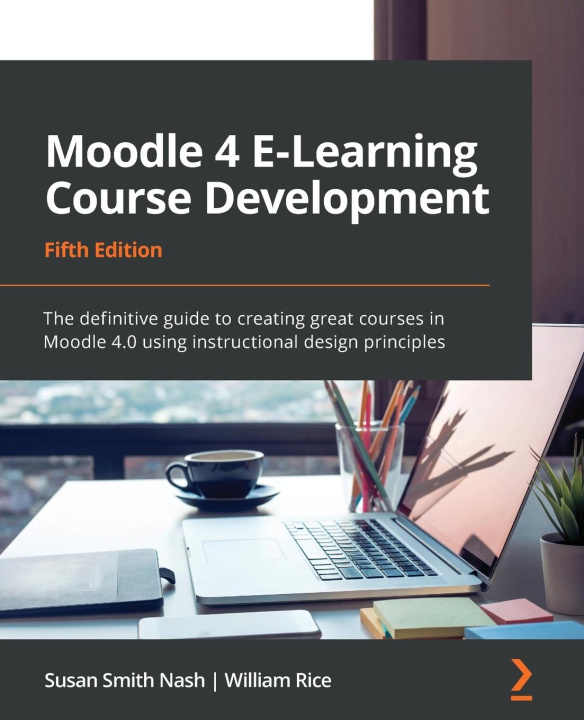 Könyv Moodle 4 E-Learning Course Development - Fifth Edition William Rice