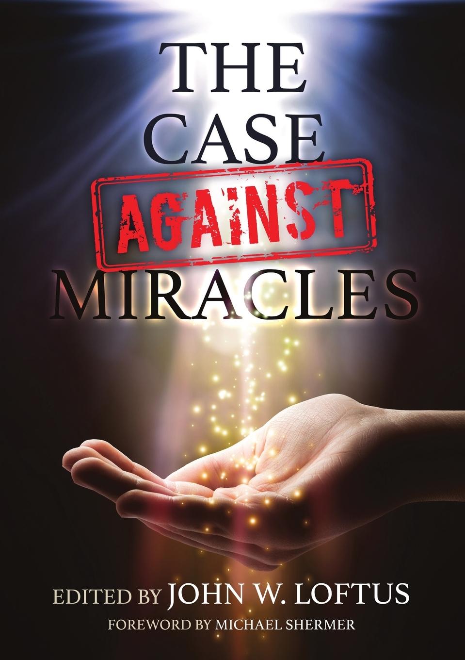Knjiga The Case Against Miracles John W. Loftus