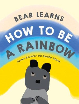 Boek Bear Learns How to Be a Rainbow Jennifer Whelan