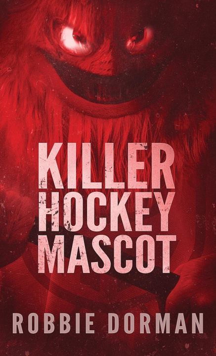 Knjiga Killer Hockey Mascot Robbie Dorman