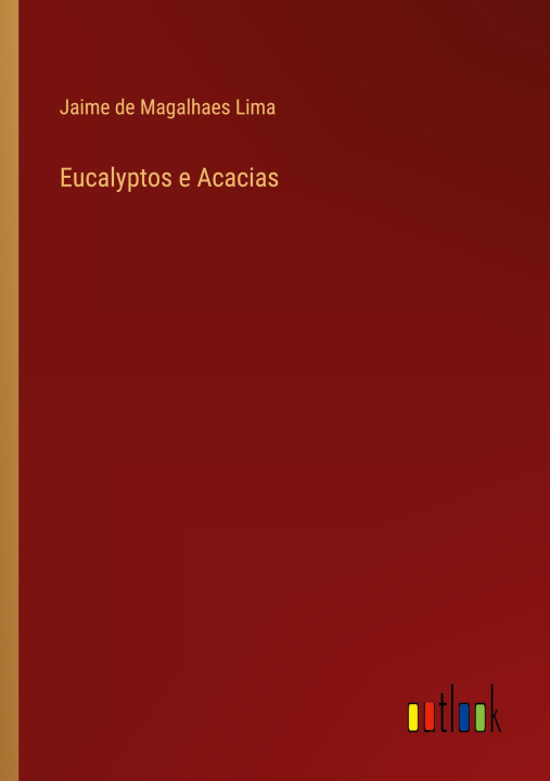Knjiga Eucalyptos e Acacias Jaime de Magalhaes Lima