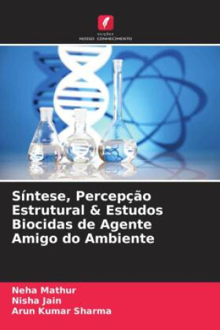 Kniha Síntese, Percepç?o Estrutural & Estudos Biocidas de Agente Amigo do Ambiente Nisha Jain