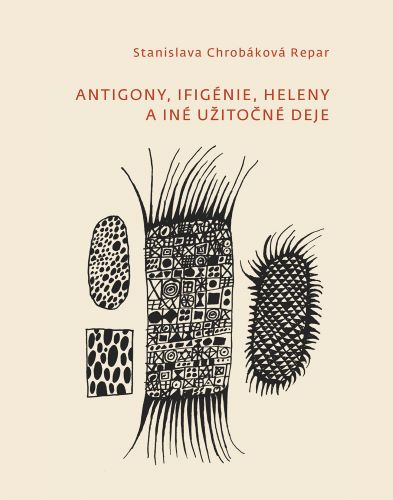 Könyv Antigony, Ifigénie, Heleny a iné užitočné deje Stanislava Chrobáková Repar