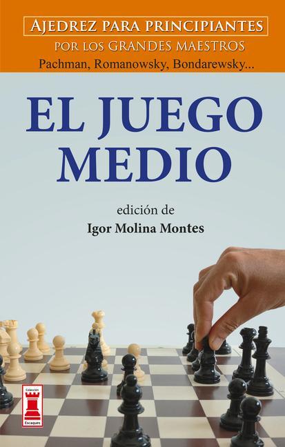 Kniha El Juego Medio: Ajedrez Para Principiantes Por Los Grandes Maestros Panov, Spielmann Y Weinstein... 