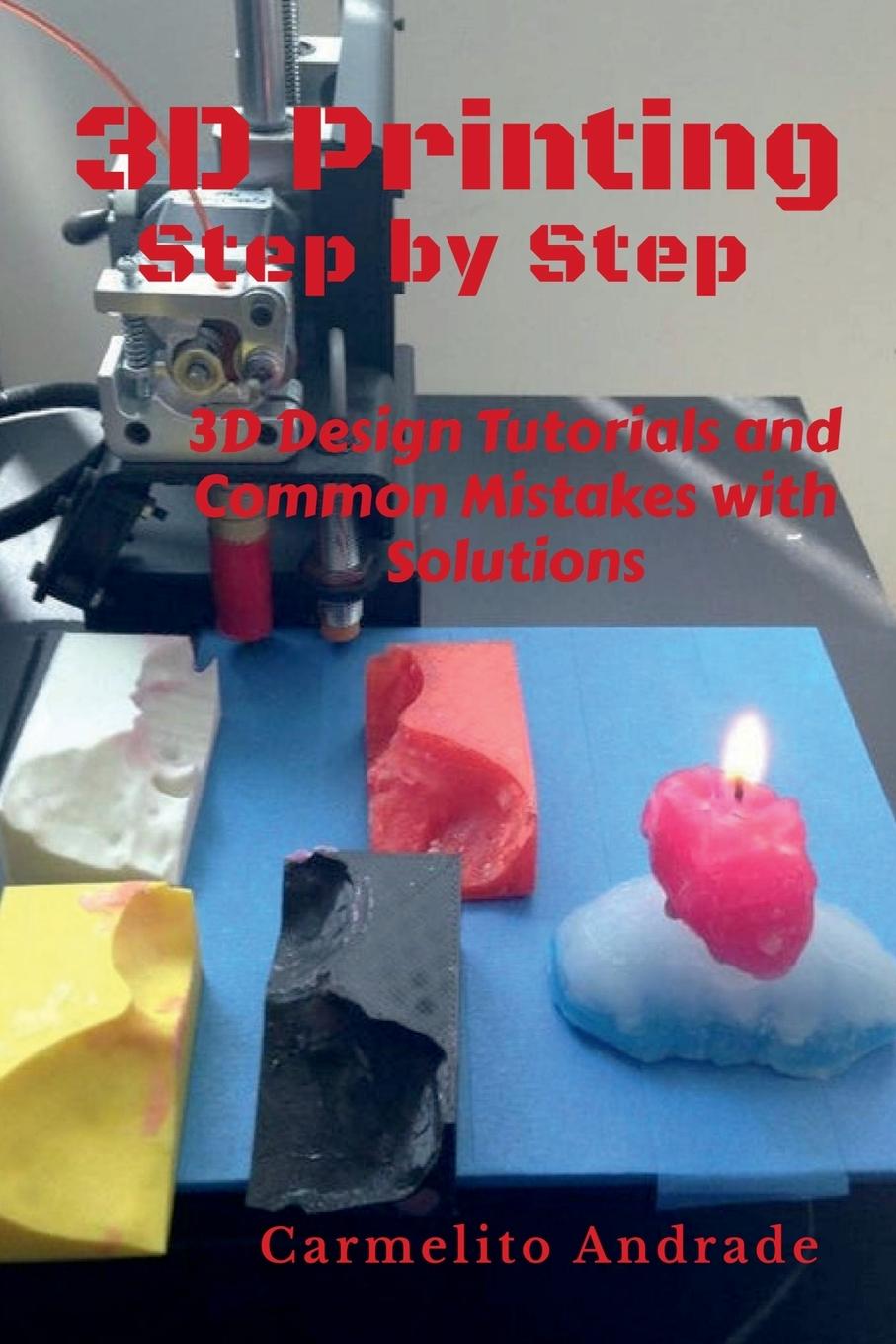 Book 3D Printing Step by Step Carmelito Andrade