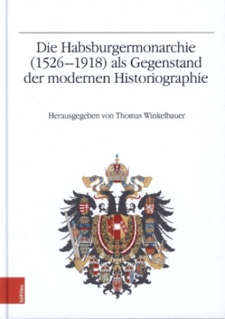 Buch Die Habsburgermonarchie (1526-1918) als Gegenstand der modernen Historiographie Thomas Winkelbauer