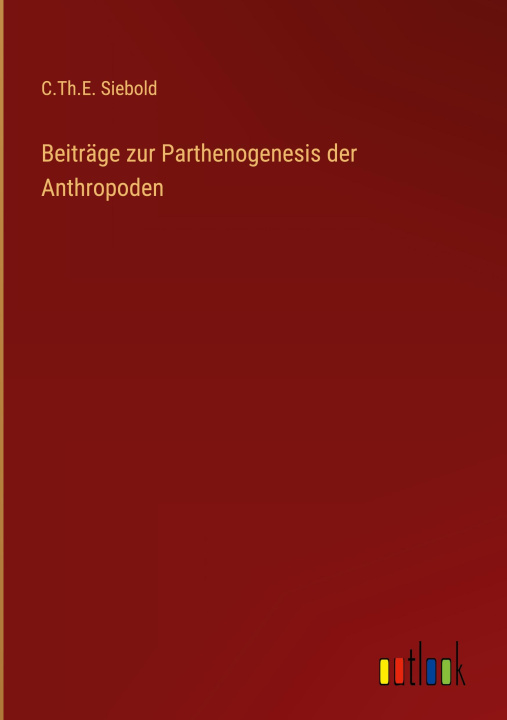 Knjiga Beitrage zur Parthenogenesis der Anthropoden C.Th.E. Siebold