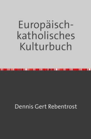 Knjiga Europäisch-katholisches Kulturbuch Dennis Gert Rebentrost