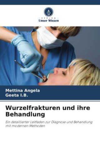 Könyv Wurzelfrakturen und ihre Behandlung Geeta I. B.