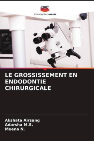 Carte LE GROSSISSEMENT EN ENDODONTIE CHIRURGICALE Adarsha M. S.