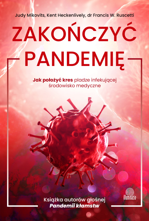Kniha Zakończyć pandemię. Jak położyć kres pladze infekującej środowisko medyczne Judy Mikovits
