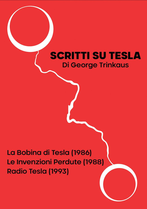 Книга Scritti su Tesla. La Bobina di Tesla (1986). Le Invenzioni Perdute (1988). Radio Tesla (1993) George Trinkaus