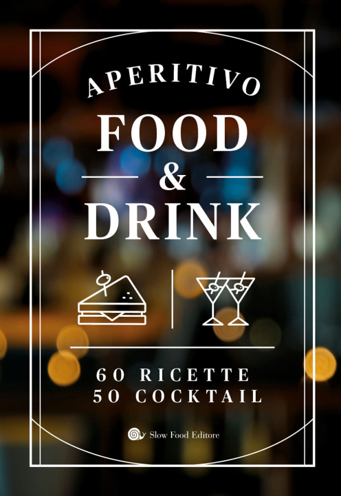 Buch Aperitivo food and drink. 60 Ricette, 50 cocktail 