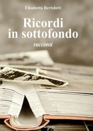 Kniha Ricordi in sottofondo Elisabetta Bertolotti