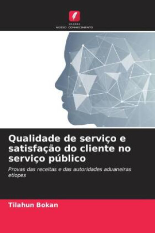 Kniha Qualidade de serviço e satisfaç?o do cliente no serviço público Tilahun Bokan
