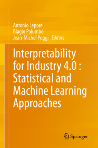 Książka Interpretability for Industry 4.0 : Statistical and Machine Learning Approaches Antonio Lepore