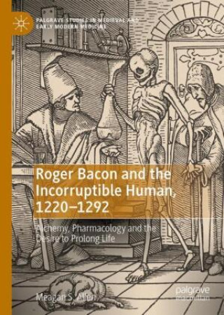 Kniha Roger Bacon and the Incorruptible Human, 1220-1292 Meagan S. Allen