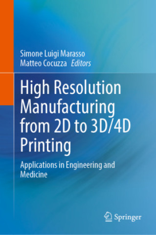 Carte High Resolution Manufacturing from 2D to 3D/4D Printing Simone Luigi Marasso
