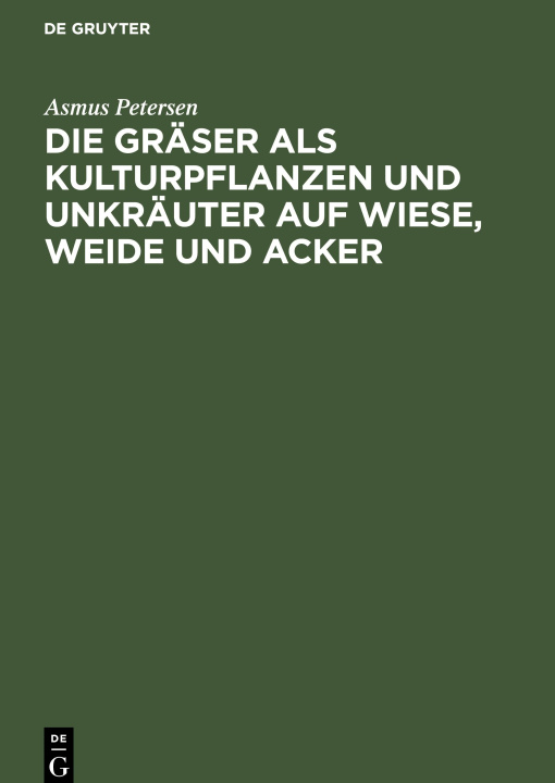 Kniha Die Gräser als Kulturpflanzen und Unkräuter auf Wiese, Weide und Acker 