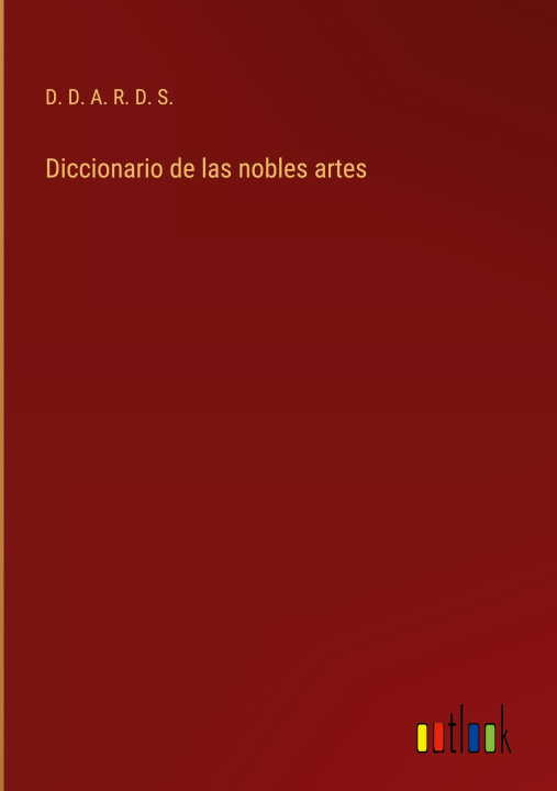 Knjiga Diccionario de las nobles artes D. D. A. R. D. S.