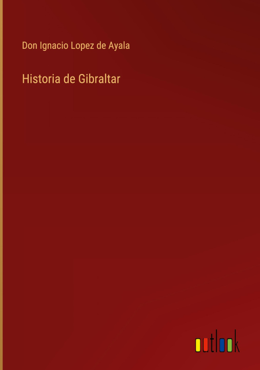 Knjiga Historia de Gibraltar Don Ignacio Lopez de Ayala