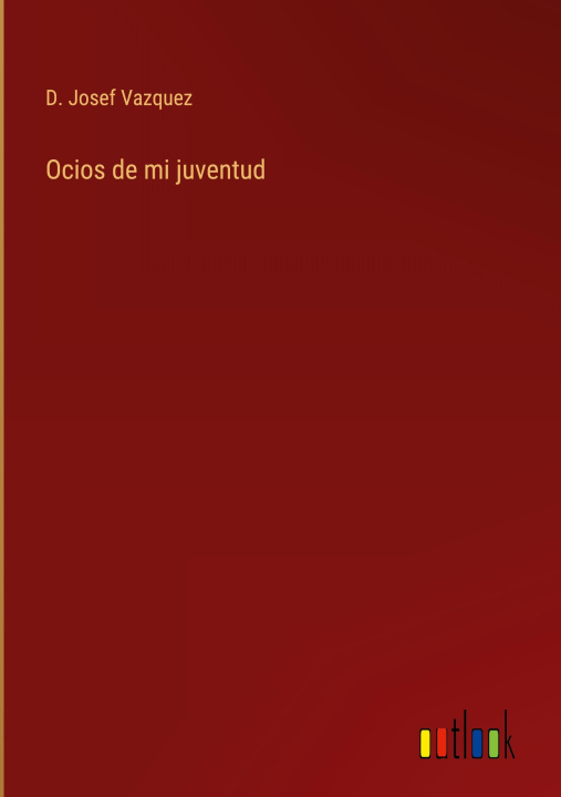 Книга Ocios de mi juventud D. Josef Vazquez