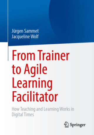 Knjiga From Trainer to Agile Learning Facilitator Jürgen Sammet