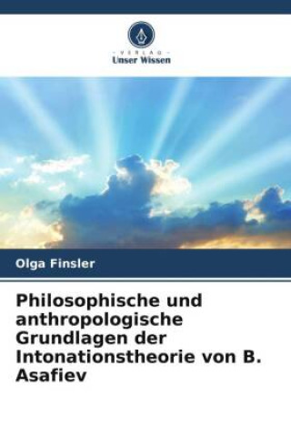 Könyv Philosophische und anthropologische Grundlagen der Intonationstheorie von B. Asafiev 