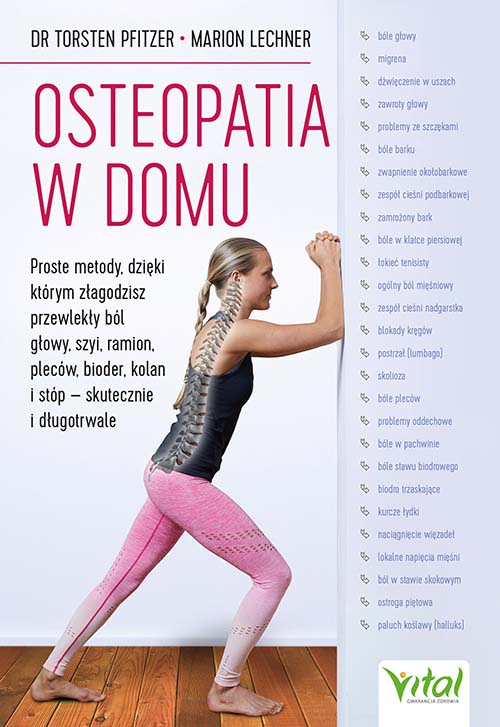 Kniha Osteopatia w domu. Proste metody, dzięki którym złagodzisz przewlekły ból głowy, szyi, ramion, pleców, bioder, kolan i stóp - skutecznie i długotrwale Torsten Pfitzer