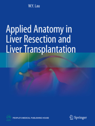 Kniha Applied Anatomy in Liver Resection and Liver Transplantation W.Y. Lau
