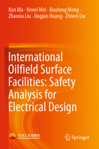 Buch International Oilfield Surface Facilities: Safety Analysis for Electrical Design Kun Ma