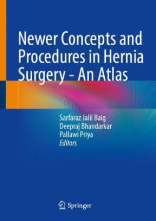 Książka Newer Concepts and Procedures in Hernia Surgery - An Atlas Sarfaraz Jalil Baig