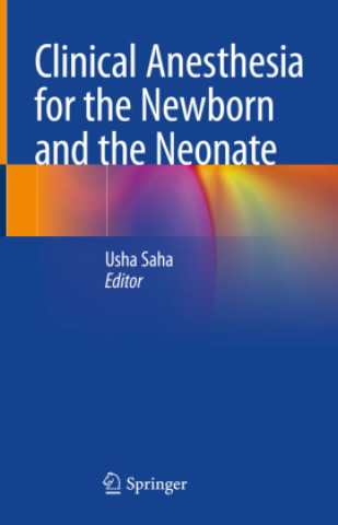 Könyv Clinical Anesthesia for the Newborn and the Neonate Usha Saha