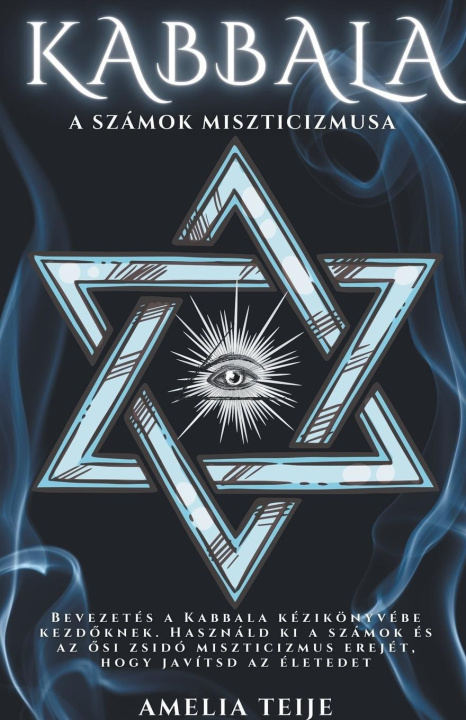Könyv Kabbala - A Számok Misztikája - Bevezetés a Kabbala kézikönyvébe kezd&#337;knek. Használd ki a számok és az &#337;si zsidó miszticizmus erejét, hogy j 