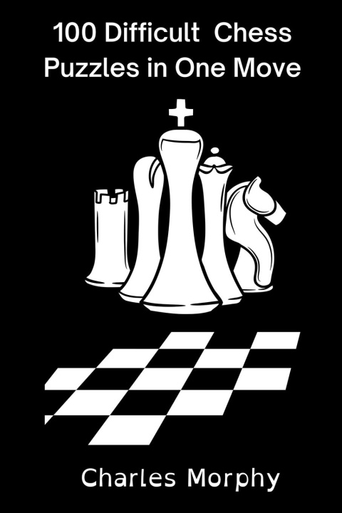 Carte 100 Difficult Chess Puzzles in One Move Charles Morphy