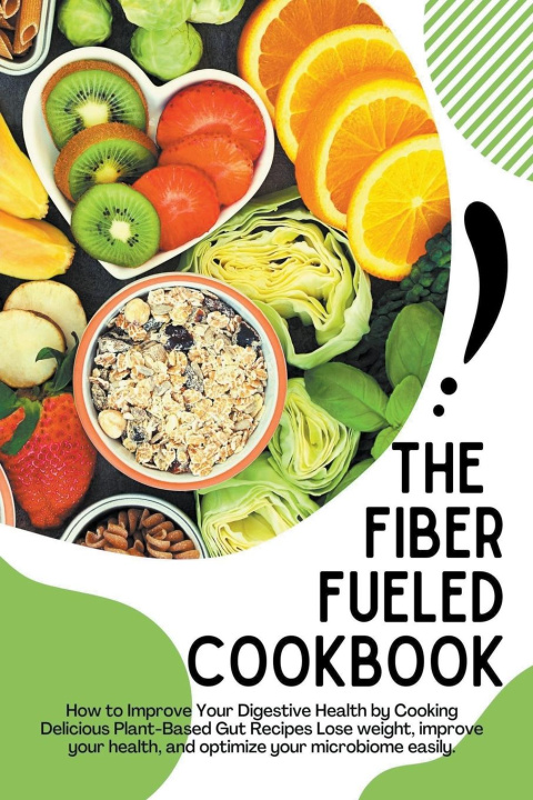 Książka The Fiber Fueled Cookbook 