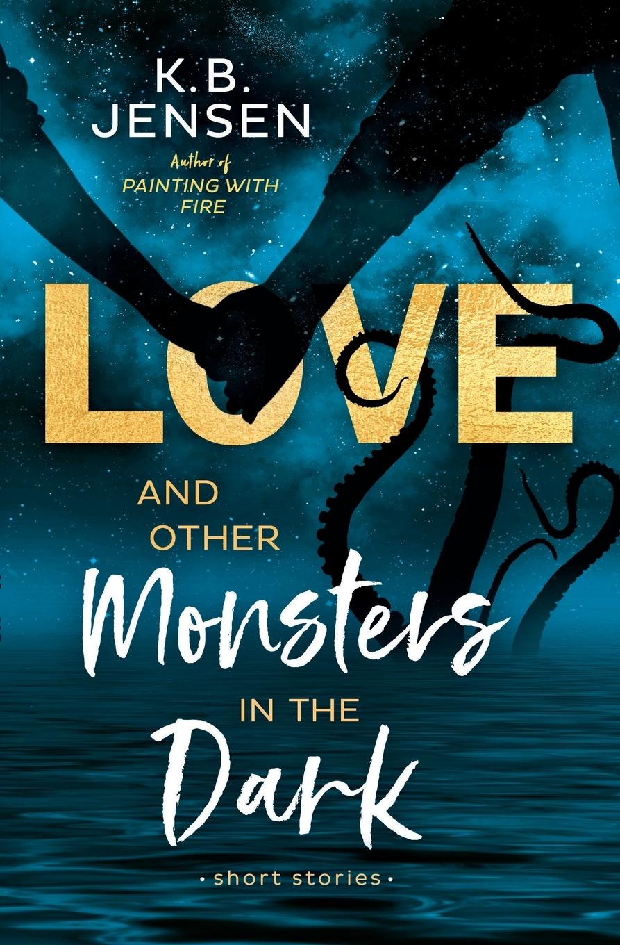 Könyv Love and Other Monsters in the Dark 