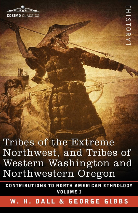 Kniha Tribes of the Extreme Northwest, and Tribes of Western Washington and Northwestern Oregon George Gibbs