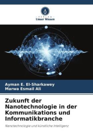 Könyv Zukunft der Nanotechnologie in der Kommunikations und Informatikbranche Marwa Esmail Ali