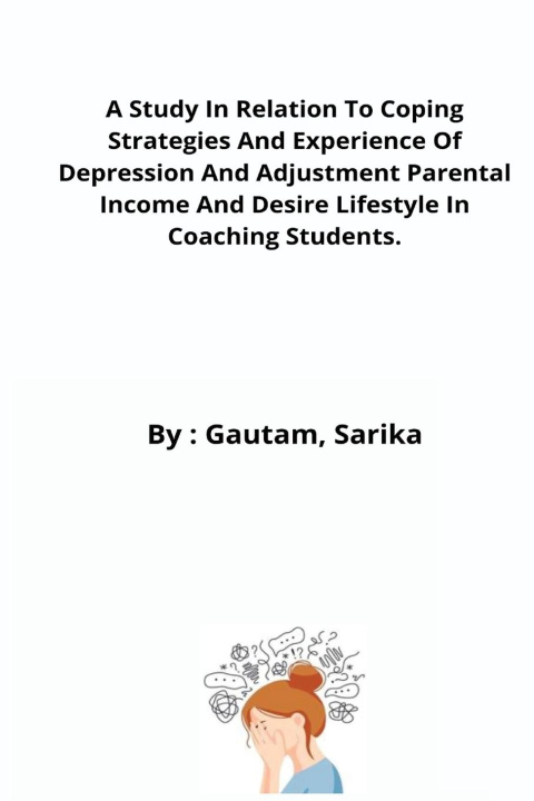 Książka Study In Relation To Coping Strategies And Experience Of Depression And Adjustment Parental Income And Desire Lifestyle In Coaching Students. 