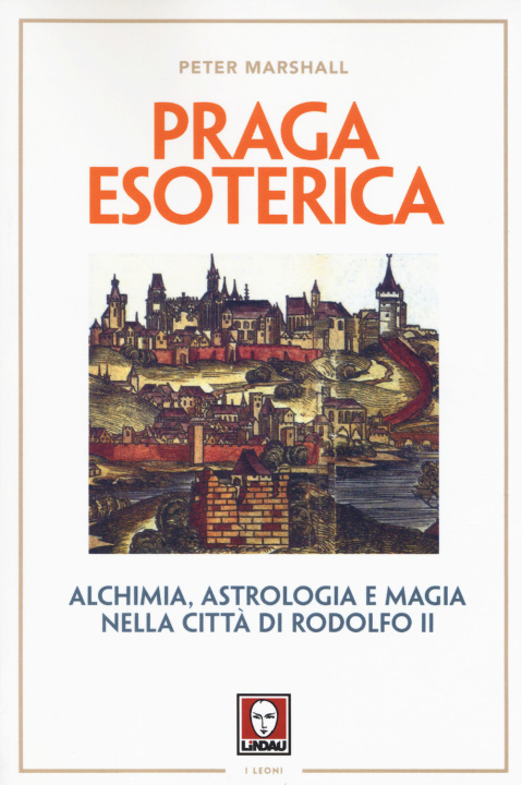 Книга Praga esoterica. Alchimia, astrologia e magia nella città di Rodolfo II Peter Marshall