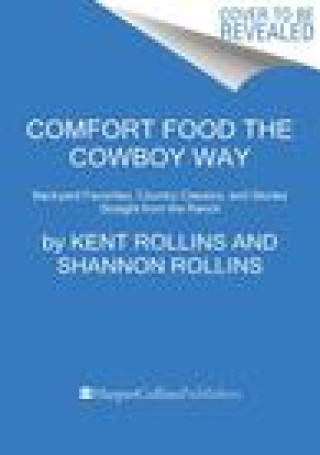 Kniha Comfort Food the Cowboy Way: Backyard Favorites, Country Classics, and Stories from a Ranch Cook Shannon Rollins