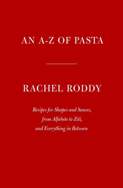 Kniha An A-Z of Pasta: Recipes for Shapes and Sauces, from Alfabeto to Ziti, and Everything in Between: A Cookbook 