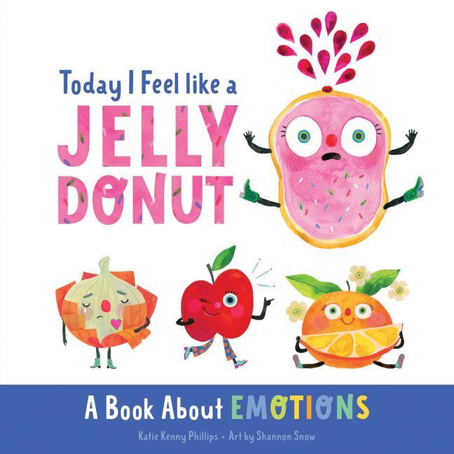 Kniha Today I Feel Like a Jelly Donut: A Book about Emotions 