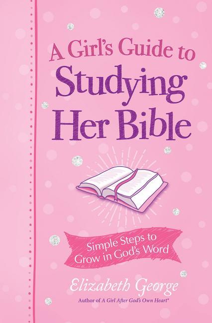 Kniha A Girl's Guide to Studying Her Bible: Simple Steps to Grow in God's Word 