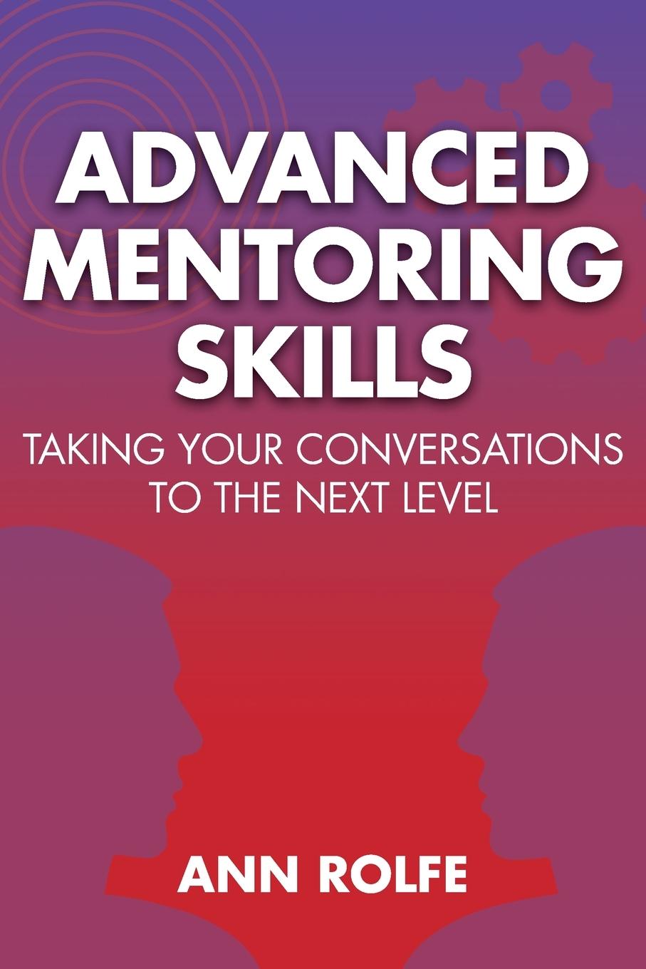 Kniha Advanced Mentoring Skills - Taking Your Conversations to the Next Level 