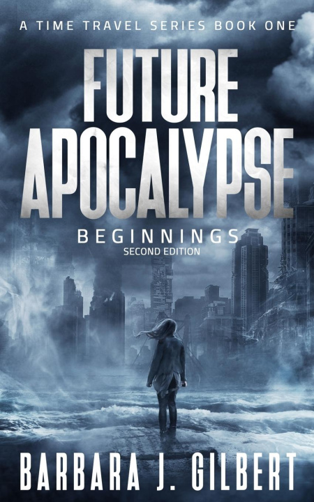 Carte Future Apocalypse - A Time Travels Series, Beginnings Book 1 