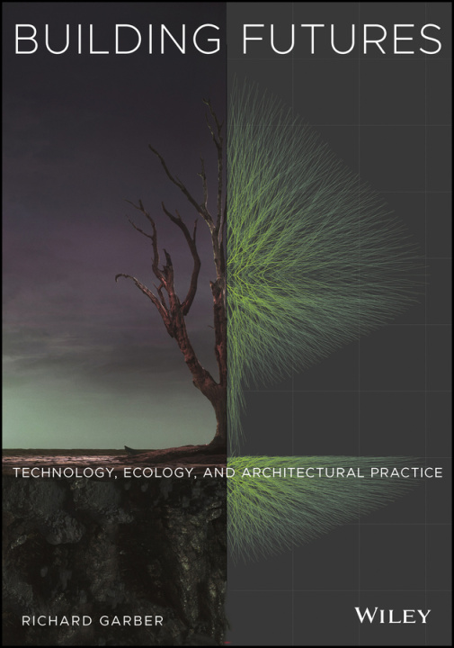 Knjiga Building Futures: Technology, Ecology, and Architectural Practice Garber