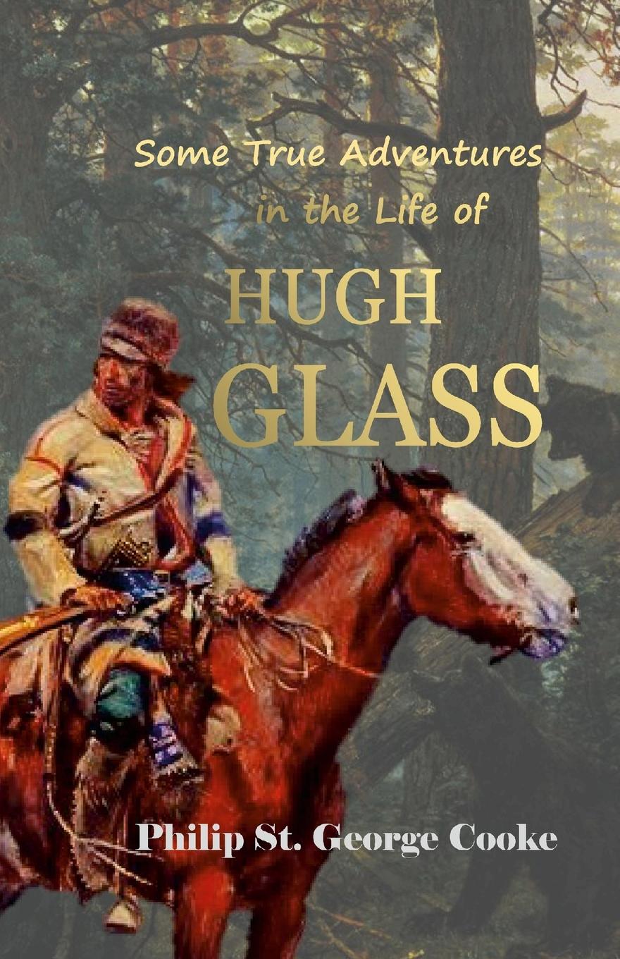 Kniha Some True Adventures in the Life of Hugh Glass, a Hunter and Trapper on the Missouri River 